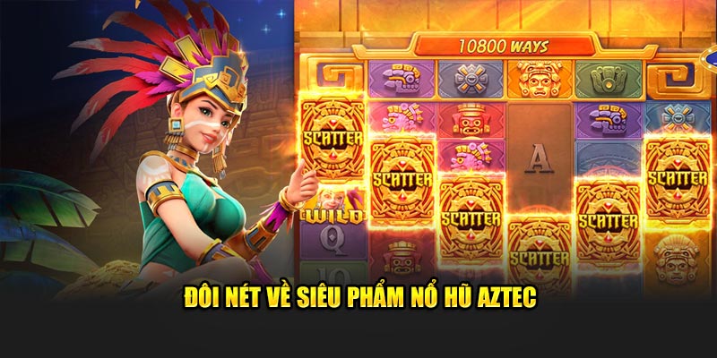 Giới thiệu siêu phẩm nổ hũ Aztec