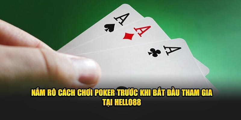 Nắm rõ cách chơi Poker trước khi bắt đầu tham gia tại Hello88