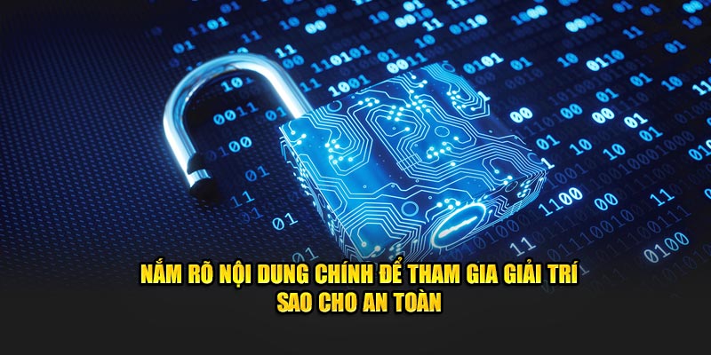 Nắm rõ nội dung chính để tham gia giải trí sao cho an toàn