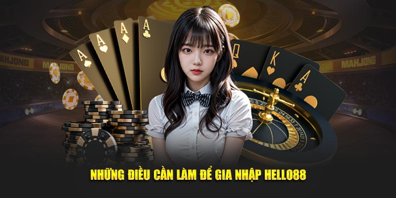 Những điều cần làm để gia nhập nhà cái Hello88