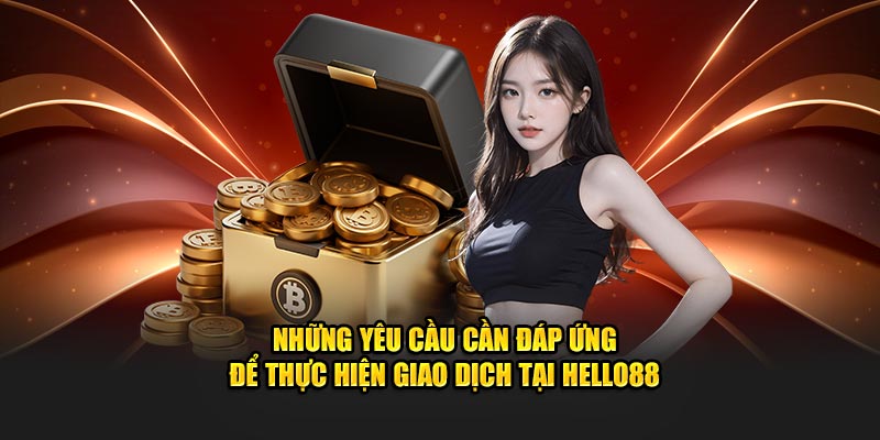 Những yêu cầu cần đáp ứng để thực hiện nạp tiền Hello88